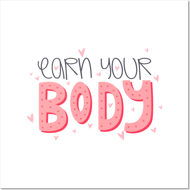 Earn Your Body Wall Art by Phorase